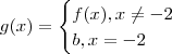 g(x) = \begin{cases}
f(x)  ,x\neq-2\\
b , x = -2
\end{cases}