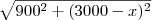\sqrt{900^2 + (3000-x)^2} \sqrt{900^2 + (3000-x)^2}