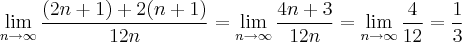 \lim_{n \rightarrow \infty} \frac{(2n+1) + 2(n+1)}{12n} = \lim_{n \rightarrow \infty} \frac{4n + 3}{12n} = \lim_{n \rightarrow \infty} \frac{4}{12} = \frac{1}{3} \lim_{n \rightarrow \infty} \frac{(2n+1) + 2(n+1)}{12n} = \lim_{n \rightarrow \infty} \frac{4n + 3}{12n} = \lim_{n \rightarrow \infty} \frac{4}{12} = \frac{1}{3}