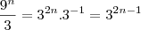 \frac{9^n}{3}=3^{2n}.3^{-1}=3^{2n-1} \frac{9^n}{3}=3^{2n}.3^{-1}=3^{2n-1}