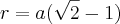 r=a(\sqrt{2}-1)