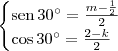 \begin{cases}
\textrm{sen}\,30^\circ = \frac{m-\frac{1}{2}}{2} \\
\cos 30^\circ = \frac{2 - k}{2} \\
\end{cases} \begin{cases}
\textrm{sen}\,30^\circ = \frac{m-\frac{1}{2}}{2} \\
\cos 30^\circ = \frac{2 - k}{2} \\
\end{cases}