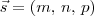 \vec{s} = (m,\, n,\, p)