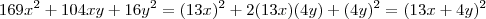 169x^2 +104xy + 16y^2 = (13x)^2 + 2 (13x)(4y) + (4y)^2 = (13x+4y)^2