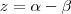 z = \alpha - \beta