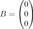 B=\begin{pmatrix}
   0   \\ 
   0 \\
0 
\end{pmatrix}