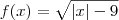 f(x) = \sqrt{\left | x \right |-9}