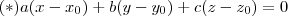 (*) a(x-x_0) + b(y-y_0) + c(z-z_0) = 0