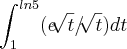 \int_{1}^{ln5}(e\sqrt[]{t}/\sqrt[]{t})dt