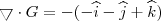 \bigtriangledown \cdot G =-( -\widehat{i}-\widehat{j}+\widehat{k}) \bigtriangledown \cdot G =-( -\widehat{i}-\widehat{j}+\widehat{k})