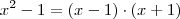 x^2 - 1 = (x - 1) \cdot (x + 1)