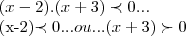 (x-2).(x+3)\prec 0...
(x-2)\prec0...ou...(x+3)\succ0 (x-2).(x+3)\prec 0...
(x-2)\prec0...ou...(x+3)\succ0