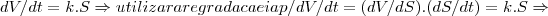 dV/dt=k.S\Rightarrow utilizar a regra da caeia p/dV/dt= (dV/dS).(dS/dt)=k.S\Rightarrow