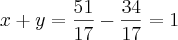 x+y=\frac{51}{17}-\frac{34}{17}=1 x+y=\frac{51}{17}-\frac{34}{17}=1