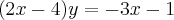 (2x - 4)y = - 3x - 1