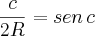\frac{c}{2R}=sen\,c