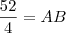 \frac{52}{4}=AB