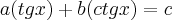 a (tgx) + b (ctgx)=c a (tgx) + b (ctgx)=c