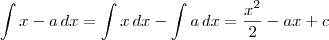 \int x-a \,dx = \int x \, dx - \int a \,dx = \frac{x^2}{2} - ax + c \int x-a \,dx = \int x \, dx - \int a \,dx = \frac{x^2}{2} - ax + c