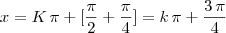 x=K\,\pi+[\frac{\pi}{2}+\frac{\pi}{4}]=k\,\pi+\frac{3\,\pi}{4}