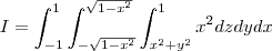 I = \int_{-1}^{1} \int_{-\sqrt{1-x^{2}}}^{\sqrt{1-x^{2}}}\int_{x^{2}+y^{2}}^{1} x^2 dzdydx