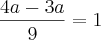 \frac{4a - 3a}{9} = 1