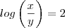 log \left(\frac{x}{y} \right)=2
