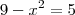 9 - x^2 = 5