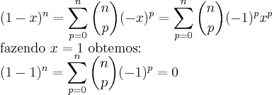 \\
(1-x)^n=\sum_{p=0}^{n}{n \choose p}(-x)^p=\sum_{p=0}^{n}{n \choose p}(-1)^px^p\\
\textrm{fazendo $x=1$ obtemos: }\\
(1-1)^n=\sum_{p=0}^{n}{n \choose p}(-1)^p=0\\ \\
(1-x)^n=\sum_{p=0}^{n}{n \choose p}(-x)^p=\sum_{p=0}^{n}{n \choose p}(-1)^px^p\\
\textrm{fazendo $x=1$ obtemos: }\\
(1-1)^n=\sum_{p=0}^{n}{n \choose p}(-1)^p=0\\
