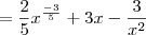 = \frac{2}{5} x^{\frac{-3}{5}} + 3x - \frac{3}{x^2}