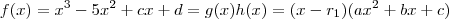 f(x) = x^3 -5x^2 + c x + d  =   g(x) h(x) = (x-r_1) (ax^2 + bx + c )