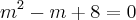 {m}^{2}-m+8=0 {m}^{2}-m+8=0