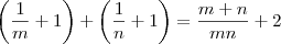 \left(\frac{1}{m}+1\right) + \left(\frac{1}{n}+1\right) =  \frac{m+n}{mn} + 2