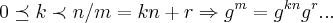 0\preceq k \prec n/m=kn+r\Rightarrow {g}^{m}={g}^{kn}{g}^{r}... 0\preceq k \prec n/m=kn+r\Rightarrow {g}^{m}={g}^{kn}{g}^{r}...