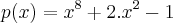 p(x)={x}^{8}+2.{x}^{2}-1 p(x)={x}^{8}+2.{x}^{2}-1