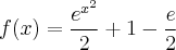 f(x) = \frac{{e}^{{x}^{2}}}{2} + 1 - \frac{e}{2}