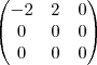 \begin{pmatrix}
-2 & 2 & 0 \\
0 & 0 & 0 \\
0 &0&0
\end{pmatrix} \begin{pmatrix}
-2 & 2 & 0 \\
0 & 0 & 0 \\
0 &0&0
\end{pmatrix}