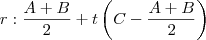 r:\frac{A+B}{2}+t\left(C-\frac{A+B}{2}\right)