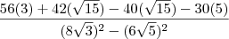 \frac{56(3)+42(\sqrt{15})-40(\sqrt{15})-30(5)}{(8\sqrt3)^2-(6\sqrt5)^2}