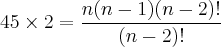 45\times2=\frac{n(n-1)(n-2)!}{(n-2)!}