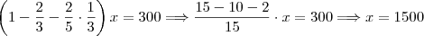 \left(1-\frac23-\frac25\cdot\frac13\right)x=300\Longrightarrow\frac{15-10-2}{15}\cdot x=300\Longrightarrow x=1500