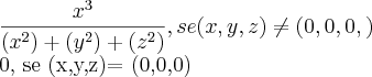 \frac{x^3}{(x^2)+(y^2)+(z^2)}, se (x,y,z) \neq (0,0,0,)
0, se (x,y,z)= (0,0,0) \frac{x^3}{(x^2)+(y^2)+(z^2)}, se (x,y,z) \neq (0,0,0,)
0, se (x,y,z)= (0,0,0)