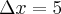 \Delta x=5 \Delta x=5