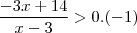 \frac{-3x+14}{x-3}>0 . (-1) \frac{-3x+14}{x-3}>0 . (-1)