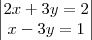\begin{vmatrix}
2x+3y=2 \\ 
x-3y=1
\end{vmatrix}
