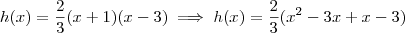h(x)= \frac{2}{3}(x+1)(x -3) \implies h(x) = \frac{2}{3}(x^2 - 3x + x - 3)