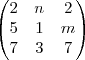 \begin{pmatrix}
   2 & n & 2 \\ 
   5 & 1 & m \\   
   7 & 3 & 7\end{pmatrix}