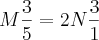 M\frac{3}{5}=2N\frac{3}{1} M\frac{3}{5}=2N\frac{3}{1}
