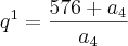 {q}^{1}=\frac{576+{a}_{4}}{{a}_{4}}