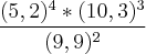 \frac{(5,2)^4*(10,3)^3}{(9,9)^2}